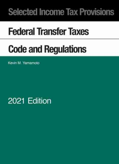 Selected Income Tax Provisions : Federal Transfer Taxes, Code and Regulations, 2021, Paperback / softback Book