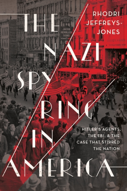 The Nazi Spy Ring in America : Hitler's Agents, the FBI, and the Case That Stirred the Nation, EPUB eBook