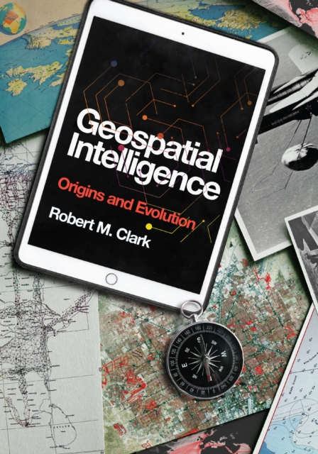 Geospatial Intelligence : Origins and Evolution, EPUB eBook