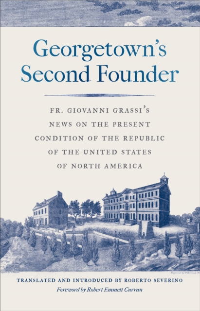 Georgetown's Second Founder : Fr. Giovanni Grassi's News on the Present Condition of the Republic of the United States of North America, EPUB eBook