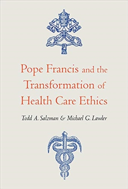 Pope Francis and the Transformation of Health Care Ethics, Paperback / softback Book