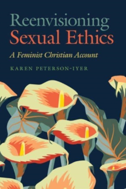 Reenvisioning Sexual Ethics : A Feminist Christian Account, Hardback Book