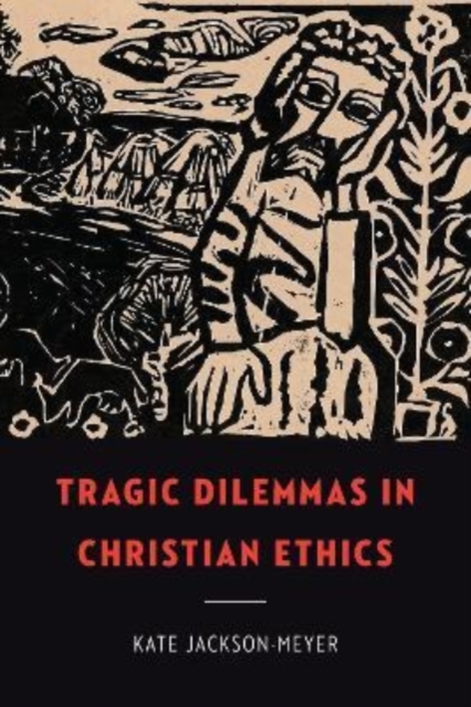 Tragic Dilemmas in Christian Ethics, Hardback Book
