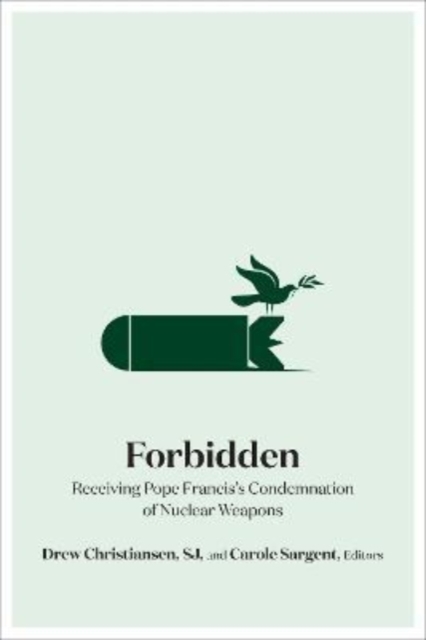 Forbidden : Receiving Pope Francis's Condemnation of Nuclear Weapons, Hardback Book