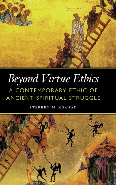 Beyond Virtue Ethics : A Contemporary Ethic of Ancient Spiritual Struggle, Hardback Book