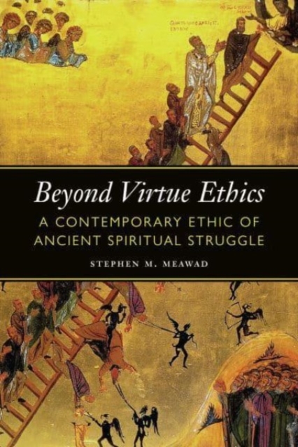 Beyond Virtue Ethics : A Contemporary Ethic of Ancient Spiritual Struggle, Paperback / softback Book
