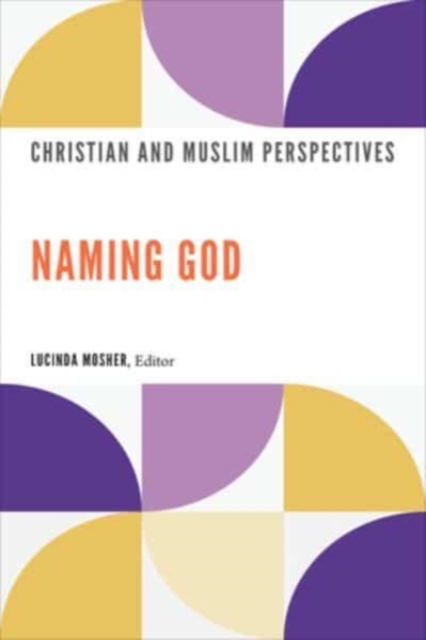 Naming God : Christian and Muslim Perspectives, Hardback Book