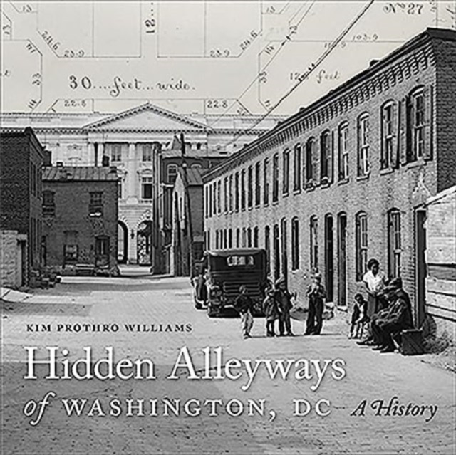 Hidden Alleyways of Washington, DC : A History, Hardback Book