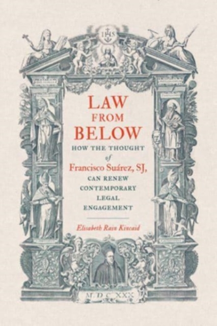 Law from Below : How the Thought of Francisco Suarez, SJ, Can Renew Contemporary Legal Engagement, Hardback Book