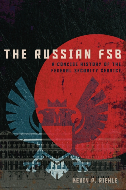 The Russian FSB : A Concise History of the Federal Security Service, EPUB eBook