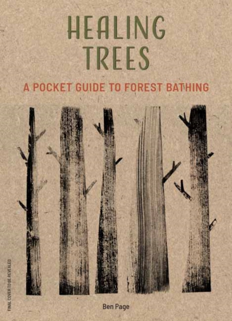 Healing Trees : A Pocket Guide to Forest Bathing, Hardback Book