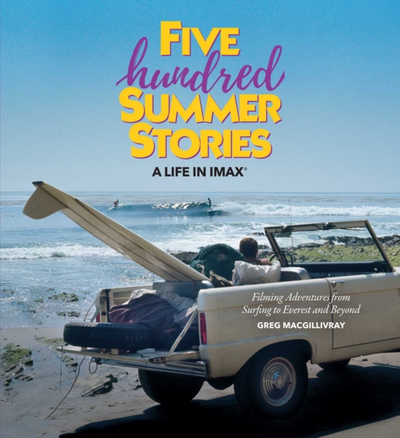 Five Hundred Summer Stories : A Lifetime of Adventures of a Surfer and Filmmaker, EPUB eBook