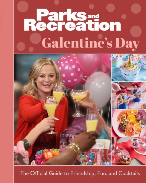 Parks and Recreation: Galentine's Day : The Official Guide to Friendship, Fun, and Cocktails, EPUB eBook