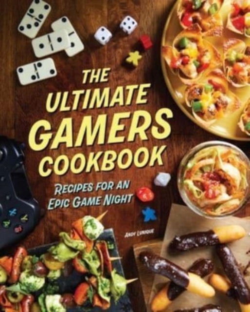 The Ultimate Gamers Cookbook : Recipes for an Epic Game Night, Hardback Book