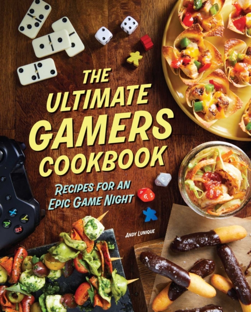 The Ultimate Gamers Cookbook : Recipes for an Epic Game Night, EPUB eBook