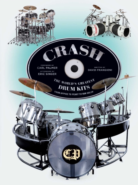 CRASH : The World's Greatest Drum Kits From Appice to Peart to Van Halen, EPUB eBook