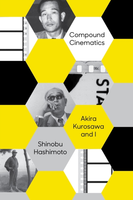 Compound Cinematics (paperback) : Akira Kurosawa and I, Paperback / softback Book