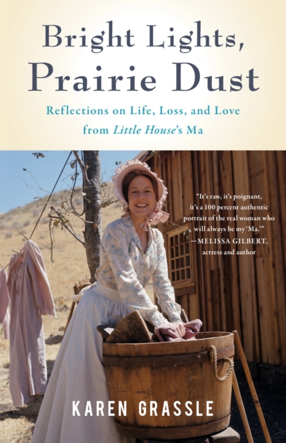 Bright Lights, Prairie Dust : Reflections on Life, Loss, and Love from Little House's Ma, Paperback / softback Book