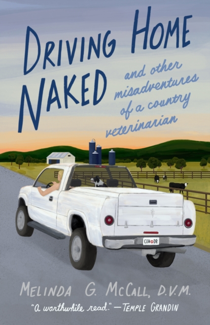 Driving Home Naked : And Other Misadventures of a Country Veterinarian, Paperback / softback Book