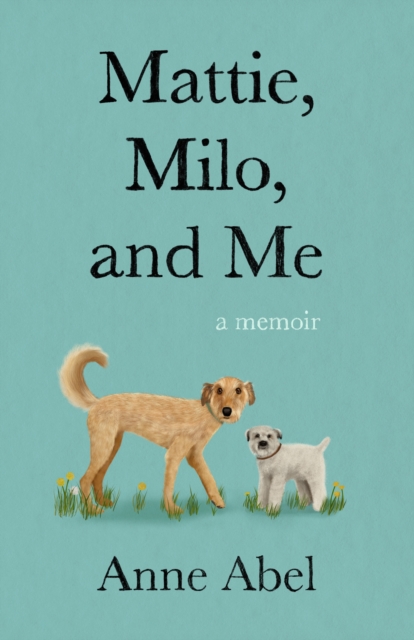 Mattie, Milo, and Me : A Memoir, Paperback / softback Book