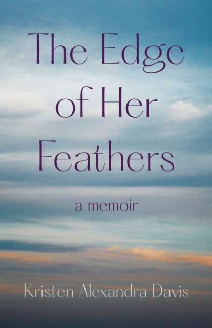 The Edge of Her Feathers : A Daughter's Memoir of Resilience, Paperback / softback Book