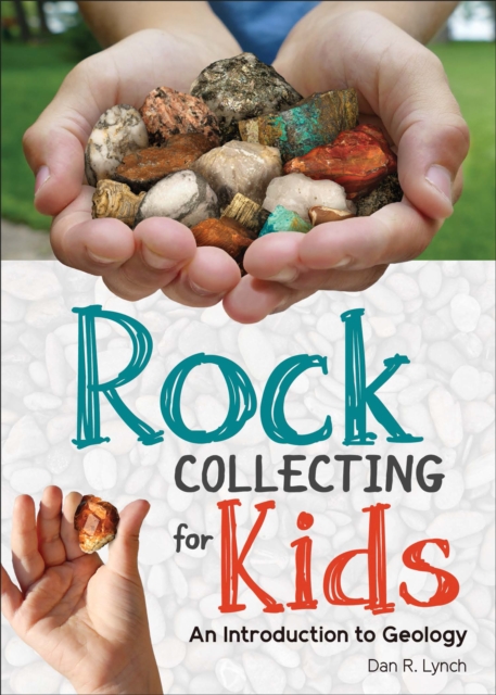 Rock Collecting for Kids : An Introduction to Geology, Hardback Book