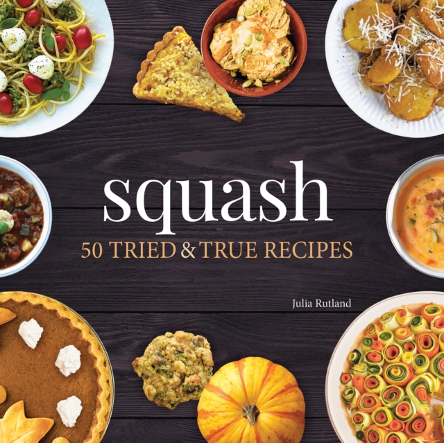Squash : 50 Tried and True Recipes, Hardback Book