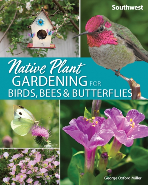 Native Plant Gardening for Birds, Bees & Butterflies: Southwest, Paperback / softback Book