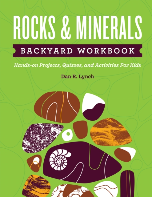 Rocks & Minerals Backyard Workbook : Hands-on Projects, Quizzes, and Activities for Kids, Paperback / softback Book