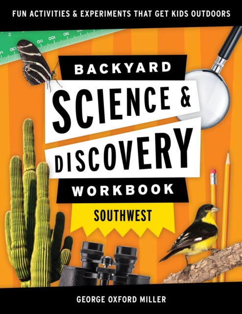 Backyard Science & Discovery Workbook: Southwest : Fun Activities & Experiments That Get Kids Outdoors, Paperback / softback Book