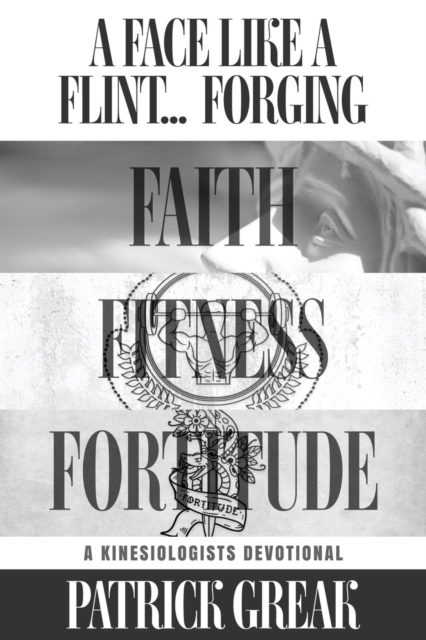 A Face Like Flint... Forging Faith, Fitness, and Fortitude -A Kinesiologist's Devotional, EPUB eBook