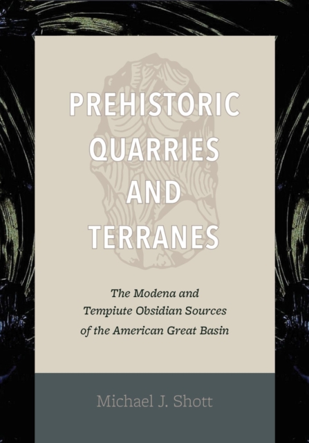 Prehistoric Quarries and Terranes : The Modena and Tempiute Obsidian Sources, Hardback Book