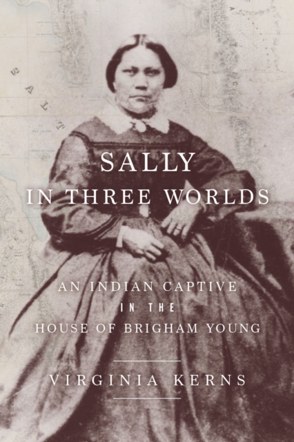 Sally in Three Worlds : An Indian Captive in the House of Brigham Young, Paperback / softback Book