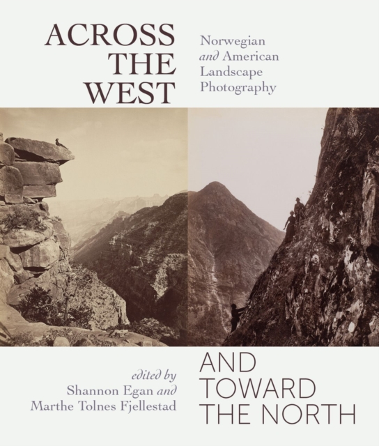 Across the West and Toward the North : Norwegian and American Landscape Photography, Paperback / softback Book