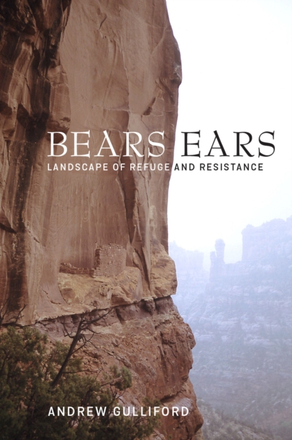 Bears Ears : Landscape of Refuge and Resistance, Hardback Book