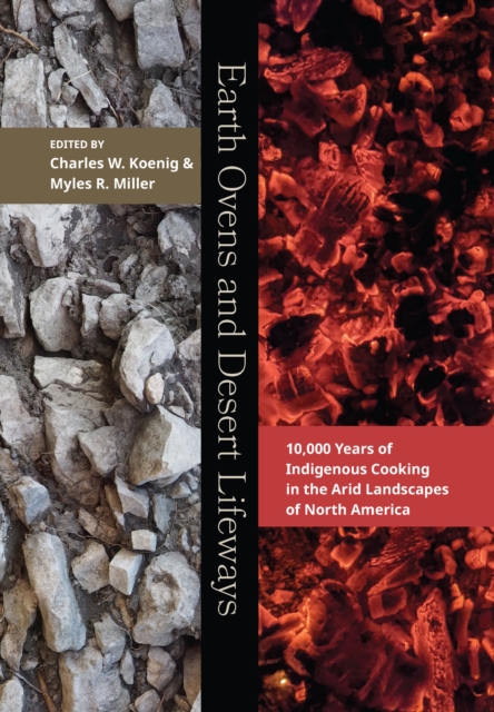 Earth Ovens and Desert Lifeways : 10,000 Years of Indigenous Cooking in the Arid Landscapes of North America, PDF eBook
