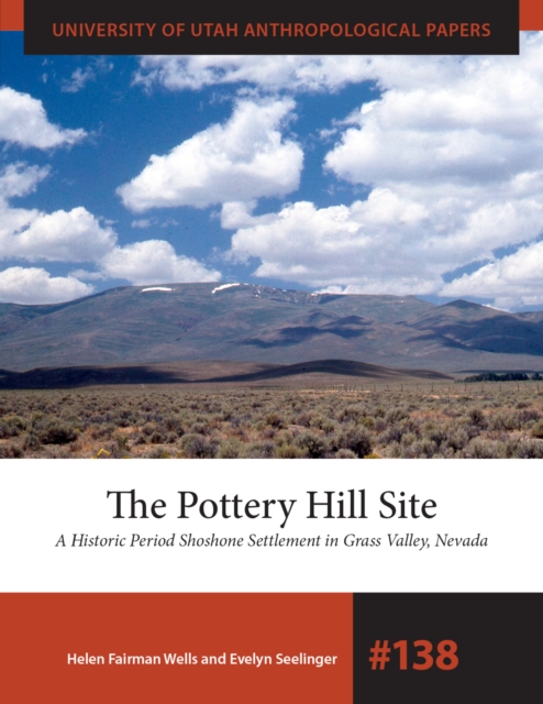 The Pottery Hill Site : A Historic Period Shoshone Settlement in Grass Valley, Nevada, PDF eBook