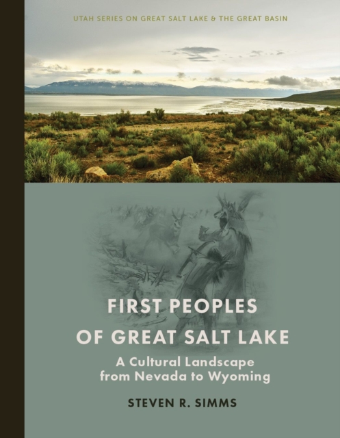 First Peoples of Great Salt Lake : A Cultural Landscape from Nevada to Wyoming, Paperback / softback Book