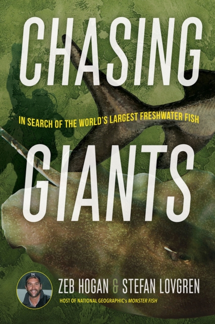 Chasing Giants : In Search of the World's Largest Freshwater Fish, Hardback Book