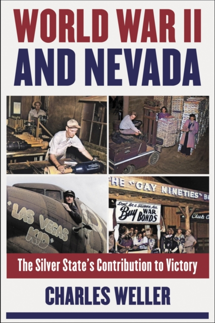 World War II and Nevada : The Silver State's Contribution to Victory, Paperback / softback Book