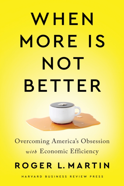 When More Is Not Better : Overcoming America's Obsession with Economic Efficiency, EPUB eBook