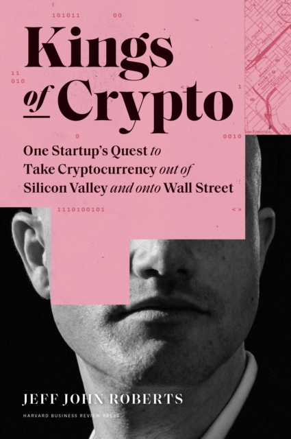 Kings of Crypto : One Startup's Quest to Take Cryptocurrency Out of Silicon Valley and Onto Wall Street, EPUB eBook