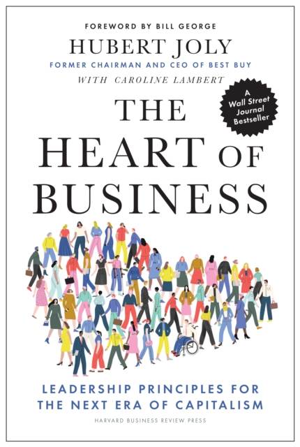 The Heart of Business : Leadership Principles for the Next Era of Capitalism, Hardback Book
