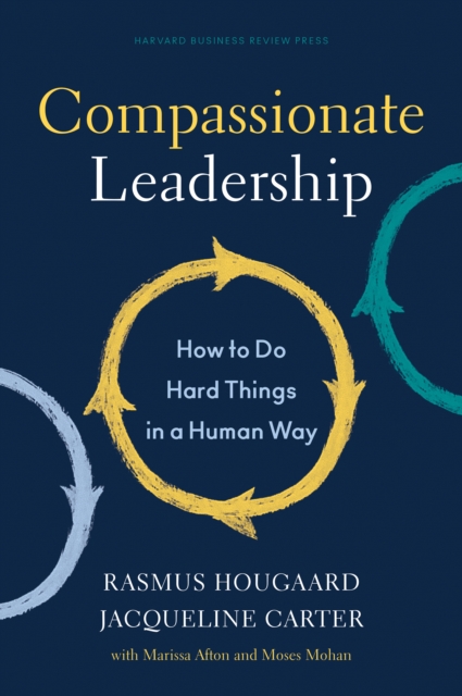 Compassionate Leadership : How to Do Hard Things in a Human Way, Hardback Book
