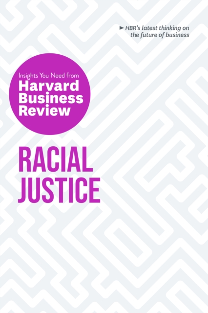 Racial Justice: The Insights You Need from Harvard Business Review : The Insights You Need from Harvard Business Review, Paperback / softback Book