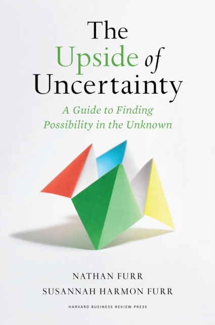 The Upside of Uncertainty : A Guide to Finding Possibility in the Unknown, Hardback Book