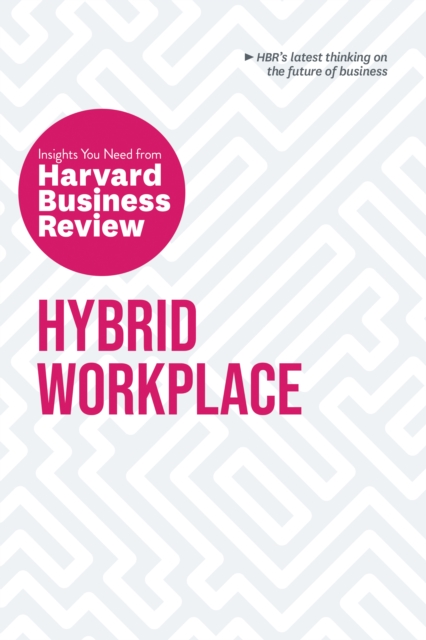 Hybrid Workplace: The Insights You Need from Harvard Business Review, Hardback Book