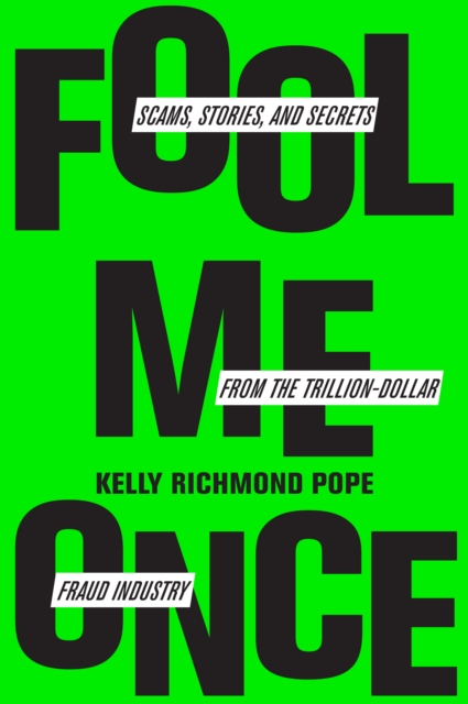 Fool Me Once : Scams, Stories, and Secrets from the Trillion-Dollar Fraud Industry, EPUB eBook