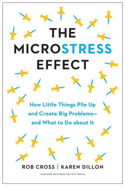 The Microstress Effect : How Little Things Pile Up and Create Big Problems--and What to Do about It, EPUB eBook