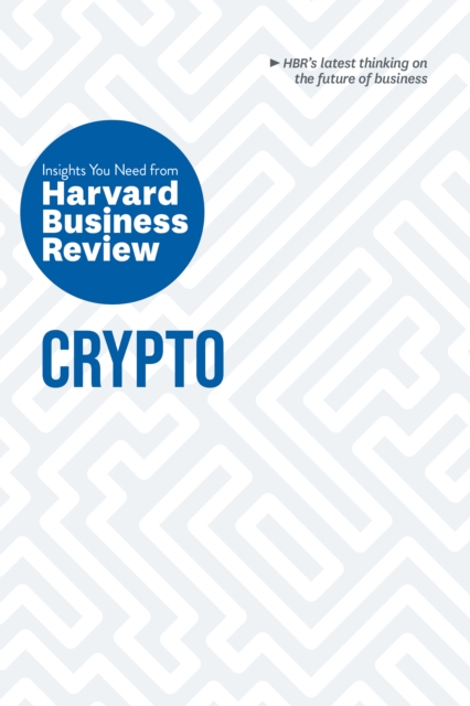 Crypto: The Insights You Need from Harvard Business Review, Hardback Book